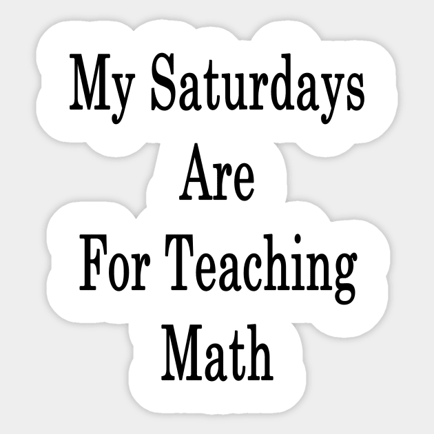 My Saturdays Are For Teaching Math Sticker by supernova23